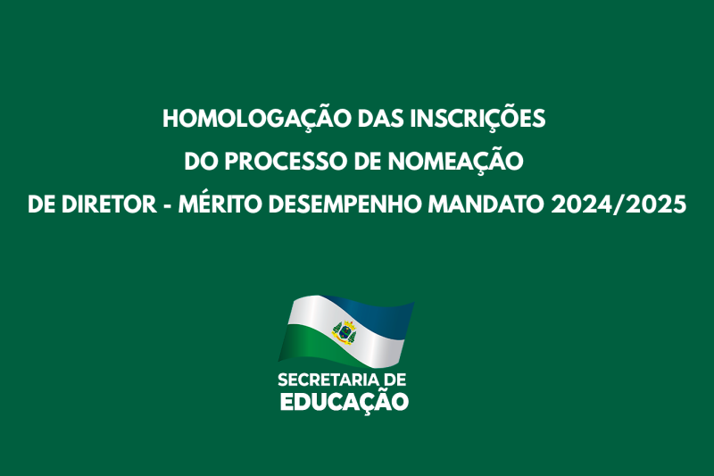 HOMOLOGAÇÃO DAS INSCRIÇÕES DO PROCESSO DE NOMEAÇÃO DE DIRETOR - MÉRITO DESEMPE...